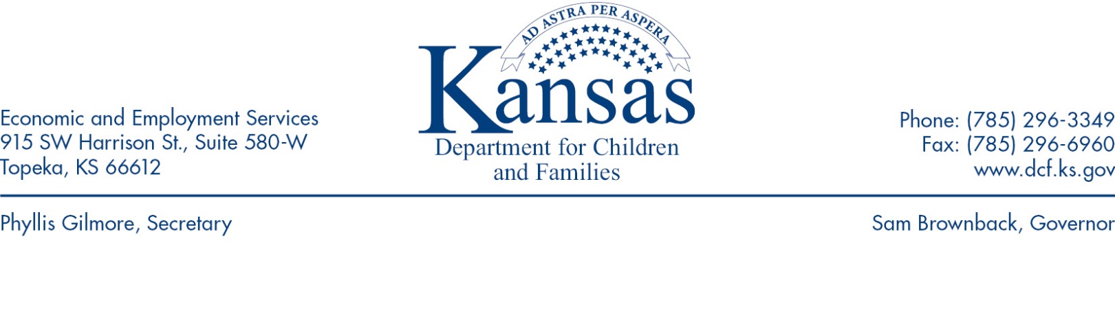 Title: Letterhead Image Description: Kansas Department of Social and Rehabilitation Services Office of the Secretary 915 SW Harrison St., 6th Floor Topeka, KS 66612-1354 Phone: 785-296-3271 Fax: 785-296-4685 www.dcf.ks.gov Phyllis Gilmore, Acting Secretary Sam Brownback, Governor